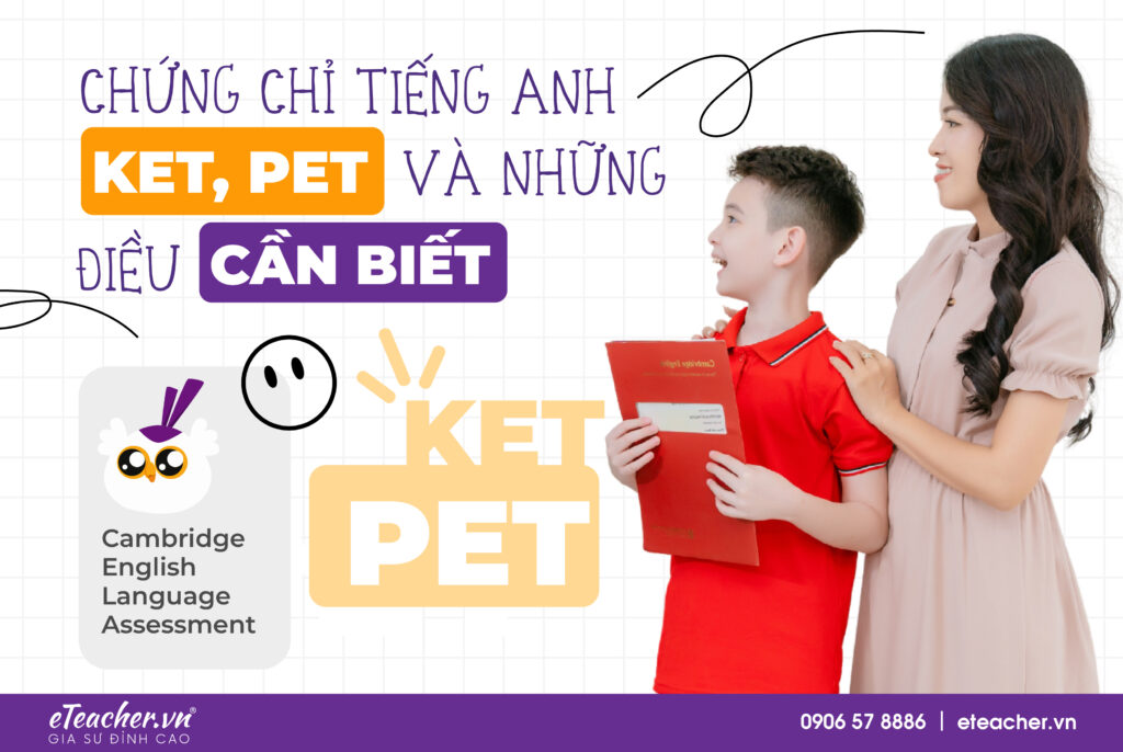 2 CHỨNG CHỈ TIẾNG ANH PET, KET VÀ NHỮNG ĐIỀU CẦN BIẾT | Gia Sư Đỉnh Cao